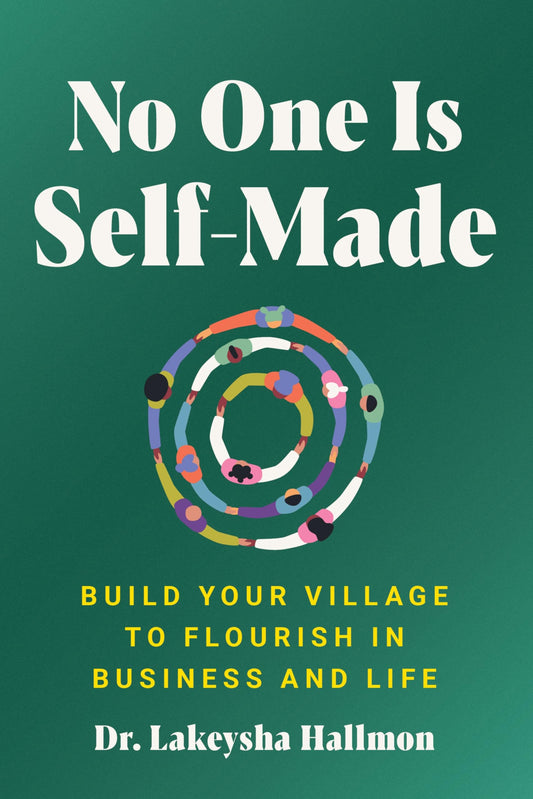 No One Is Self-Made: Build Your Village to Flourish in Business and Life ―A Motivational Self-Help Guide with a Community-Oriented Approach, Rewrite the Rules of Business with Collective Support