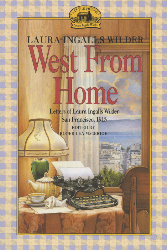 West from Home: Letters of Laura Ingalls Wilder, San Francisco, 1915 - 2177