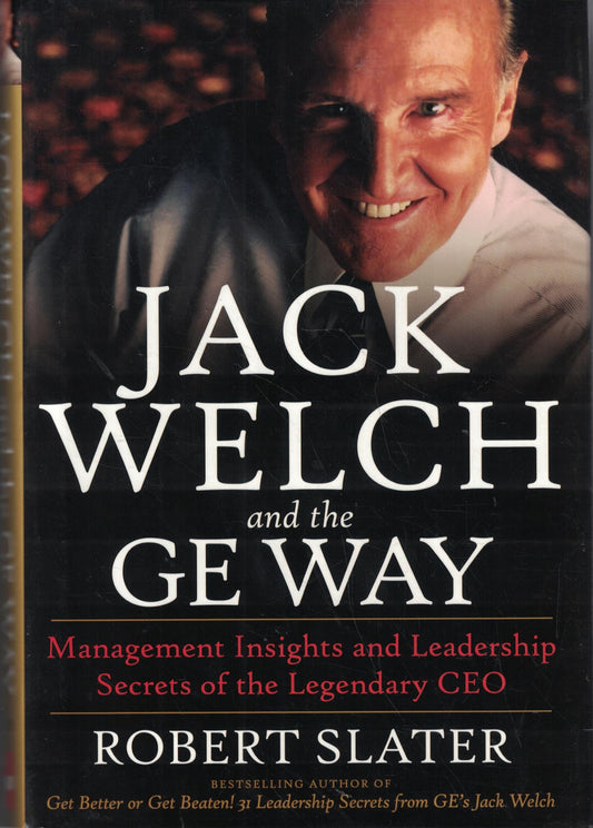 Jack Welch & The G.E. Way: Management Insights and Leadership Secrets of the Legendary CEO