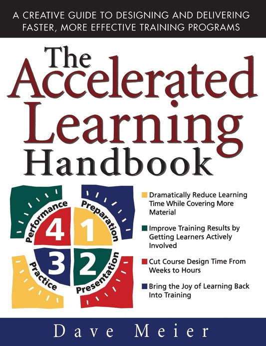 The Accelerated Learning Handbook: A Creative Guide to Designing and Delivering Faster, More Effective Training Programs - 4282