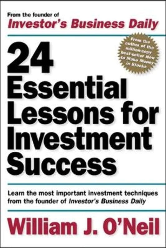 24 Essential Lessons for Investment Success: Learn the Most Important Investment Techniques from the Founder of Investor's Business Daily - 9910
