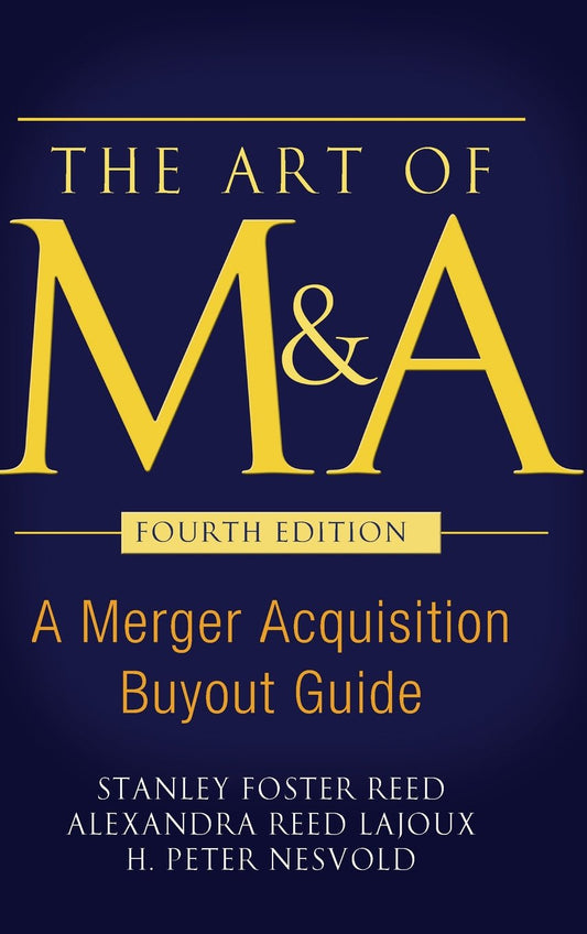 The Art of M&A, Fourth Edition: A Merger Acquisition Buyout Guide - 9598
