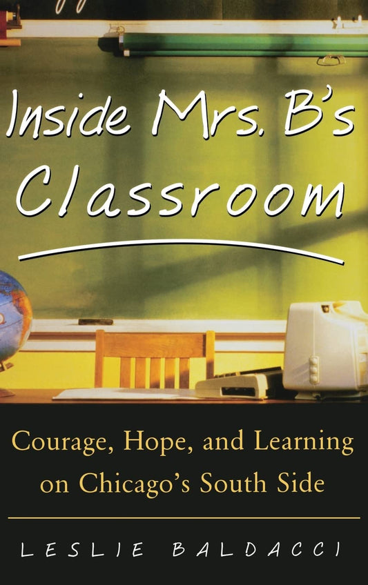Inside Mrs. B.'s Classroom : Courage, Hope, and Learning on Chicago's South Side - 526