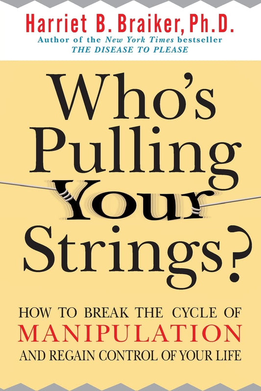 Who's Pulling Your Strings?: How to Break the Cycle of Manipulation and Regain Control of Your Life - 2952