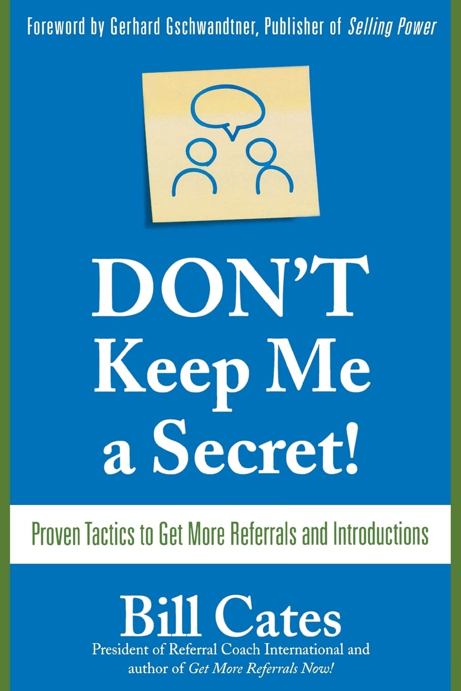 Don't Keep Me A Secret: Proven Tactics to Get Referrals and Introductions - 4283