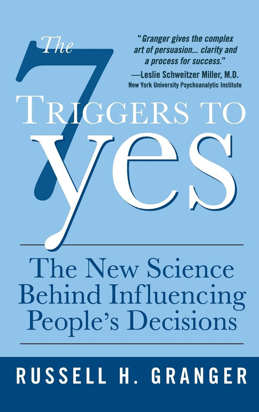 The 7 Triggers to Yes: The New Science Behind Influencing People's Decisions - 9650