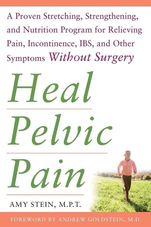 Heal Pelvic Pain: The Proven Stretching, Strengthening, and Nutrition Program for Relieving Pain, Incontinence,& I.B.S, and Other Symptoms Without Surgery - 9635