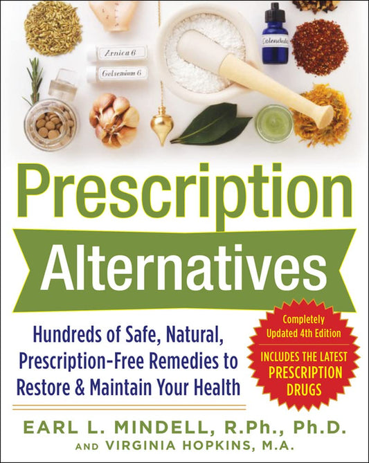 Prescription Alternatives:Hundreds of Safe, Natural, Prescription-Free Remedies to Restore and Maintain Your Health, Fourth Edition - 702