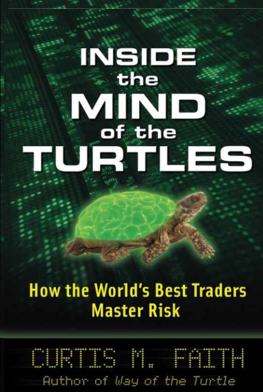 Inside the Mind of the Turtles: How the World's Best Traders Master Risk
