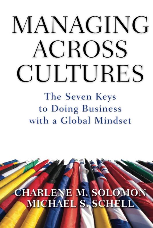 Managing Across Cultures: The Seven Keys to Doing Business with a Global Mindset