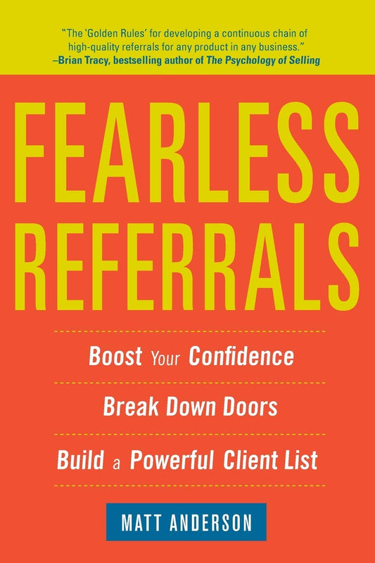 Fearless Referrals: Boost Your Confidence, Break Down Doors, and Build a Powerful Client List
