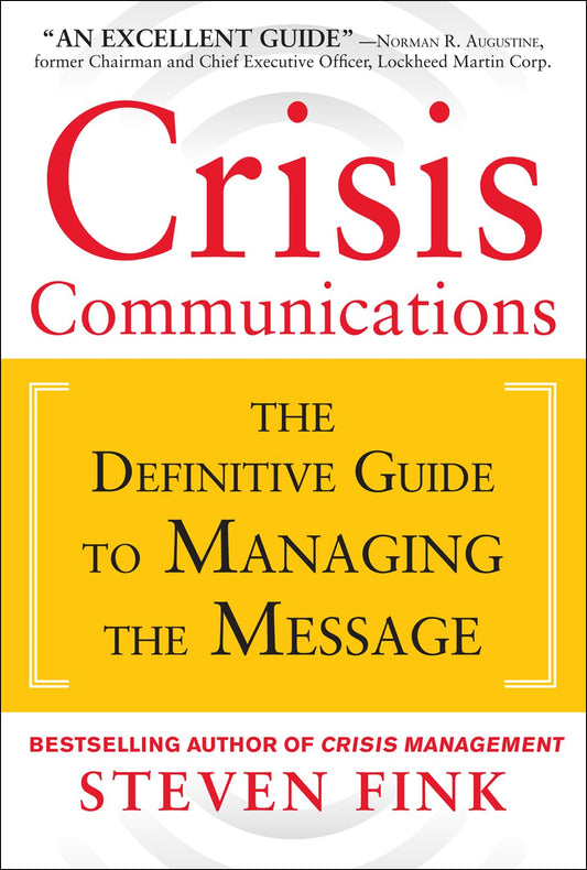 Crisis Communications: The Definitive Guide to Managing the Message - 1039