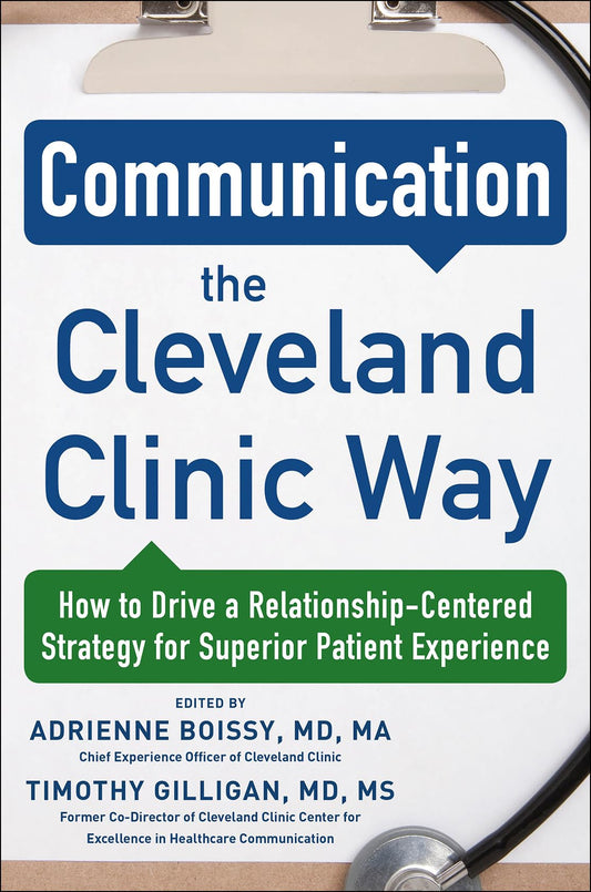 Communication the Cleveland Clinic Way: How to Drive a Relationship-Centered Strategy for Exceptional Patient Experience - 7411