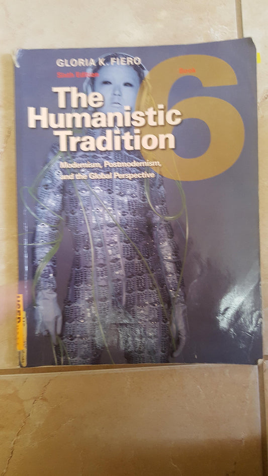The Humanistic Tradition, Book 6: Modernism, Postmodernism, and the Global Perspective - 7818