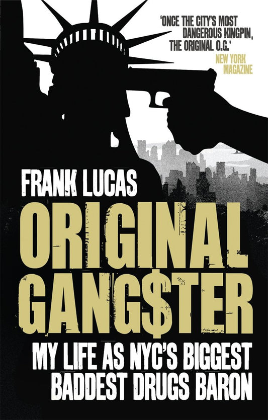 Original Gangster: My Life as NYC's Biggest, Baddest Drugs Baron. Frank Lucas, Aliya S. King