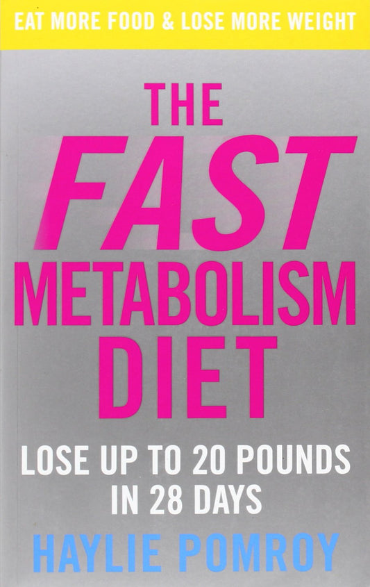 The Fast Metabolism Diet: Lose Up to 20 Pounds in 28 Days: Eat More Food & Lose More Weight