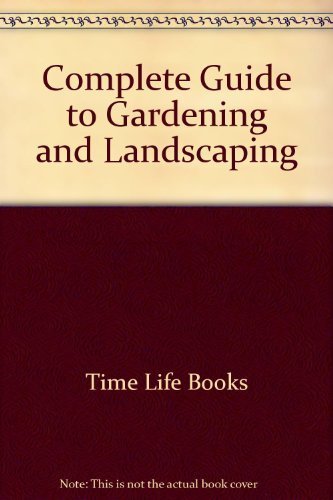 Complete Guide to Gardening and Landscaping