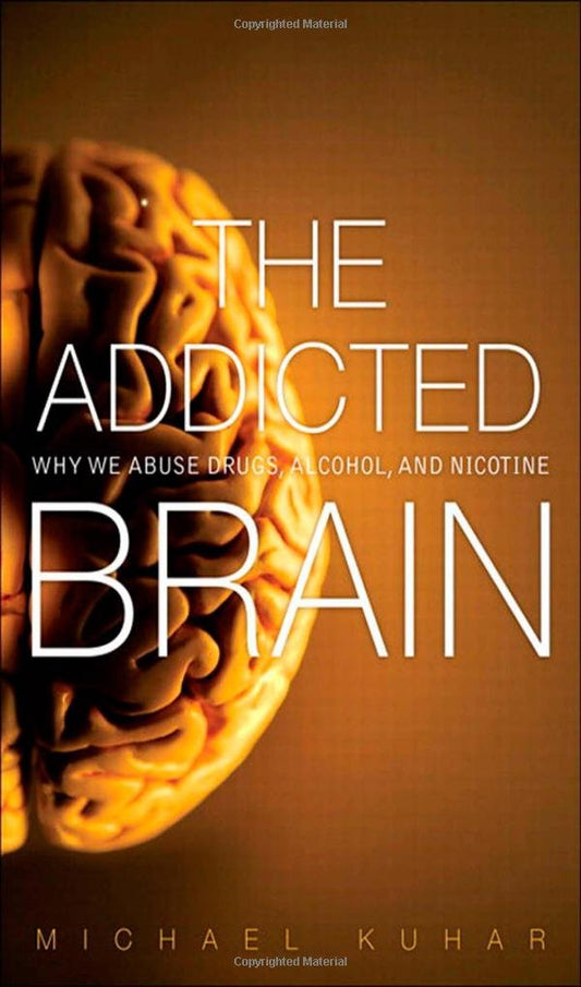 The Addicted Brain: Why We Abuse Drugs, Alcohol, and Nicotine (FT Press Science) - 4775