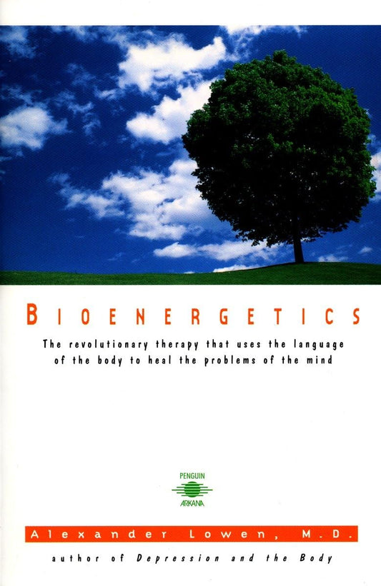 Bioenergetics: The Revolutionary Therapy That Uses the Language of the Body to Heal the Problems of the Mind - 8883