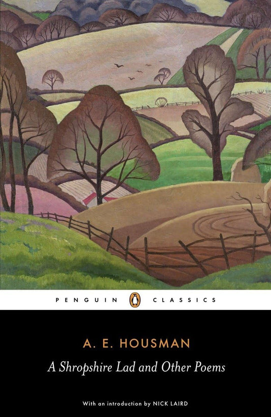 A Shropshire Lad and Other Poems: The Collected Poems of A. E. Housman (Penguin Classics) - 1421