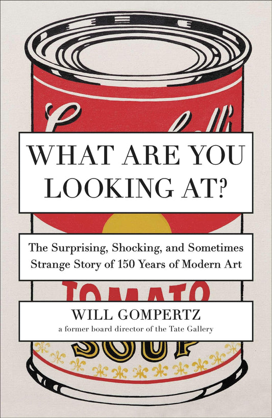 What Are You Looking At?: The Surprising, Shocking, and Sometimes Strange Story of 150 Years of Modern Art - 9506