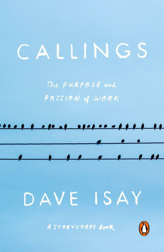 Callings: The Purpose and Passion of Work (A StoryCorps Book) - 7457