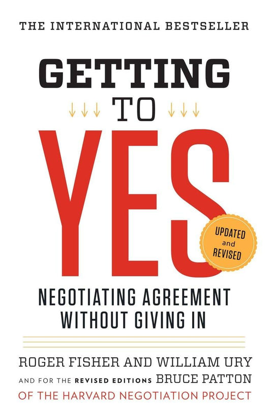 Getting to Yes: Negotiating Agreement Without Giving In - 9634