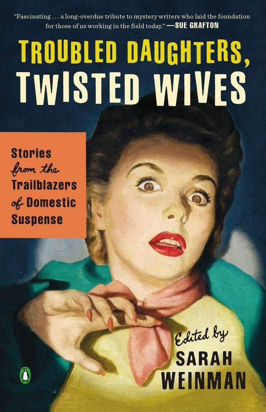 Troubled Daughters, Twisted Wives: Stories from the Trailblazers of Domestic Suspense - 6135