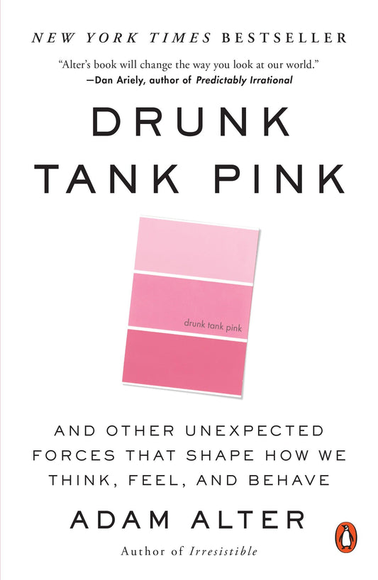 Drunk Tank Pink: And Other Unexpected Forces That Shape How We Think, Feel, and Behave - 7469