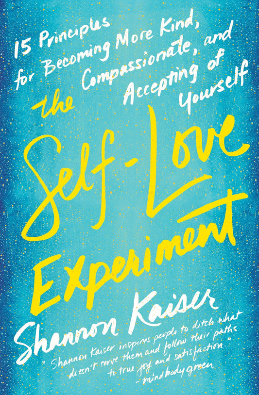 The Self-Love Experiment: Fifteen Principles for Becoming More Kind, Compassionate, and Accepting of Yourself - 8068