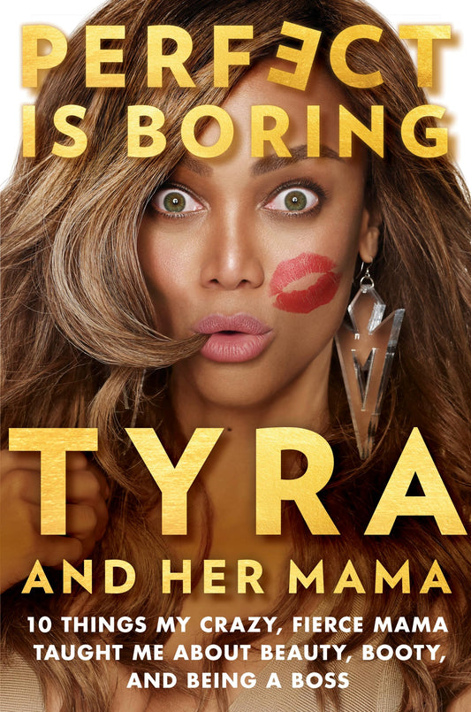 Perfect Is Boring: 10 Things My Crazy, Fierce Mama Taught Me About Beauty, Booty, and Being a Boss - 9394