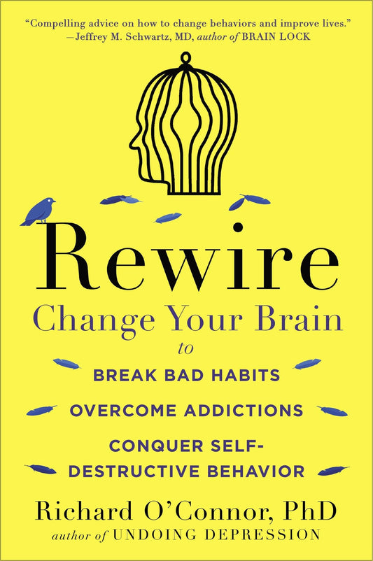Rewire: Change Your Brain to Break Bad Habits, Overcome Addictions, Conquer Self-Destructive Behavior - 7075