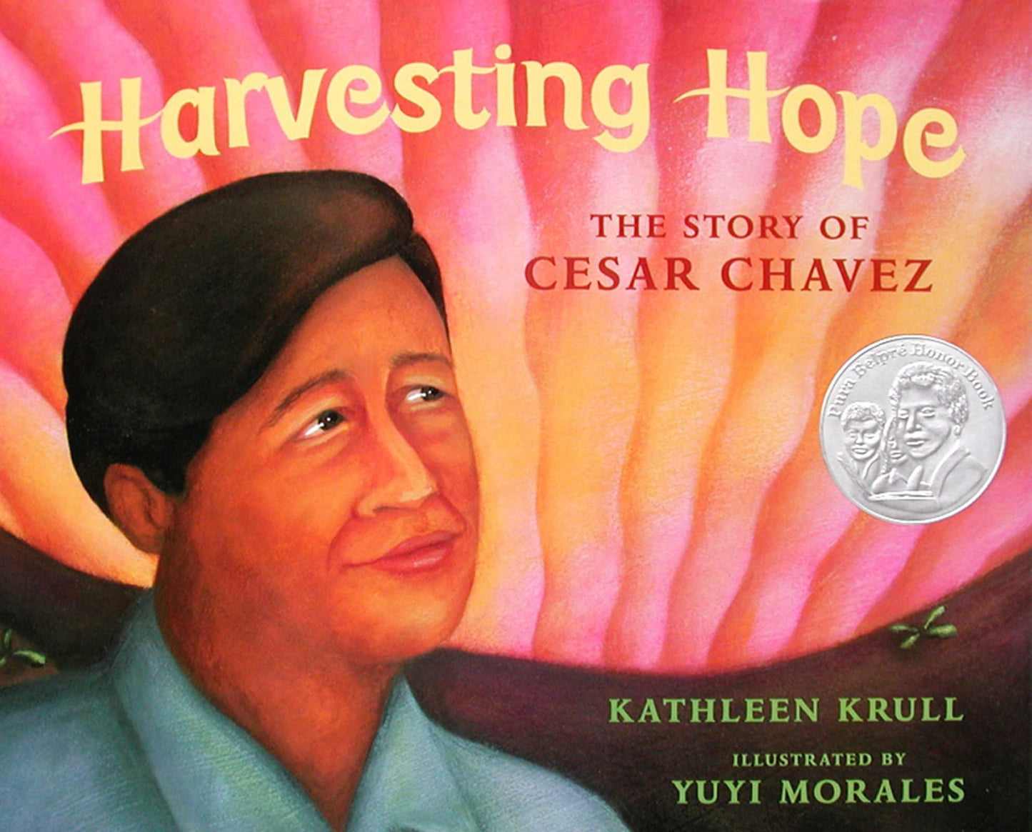 Harvesting Hope: The Story of Cesar Chavez – A Pura Belpré Award Winner About a Shy Boy Who Became a Leader for Children (Ages 4-7)