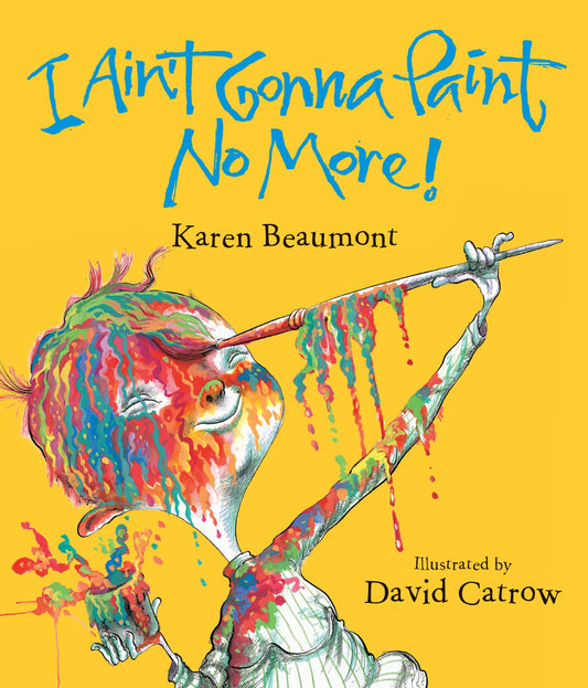 I Ain't Gonna Paint No More!: A Silly Art Story About Creativity and Big Messes for Children (Ages 4–8)