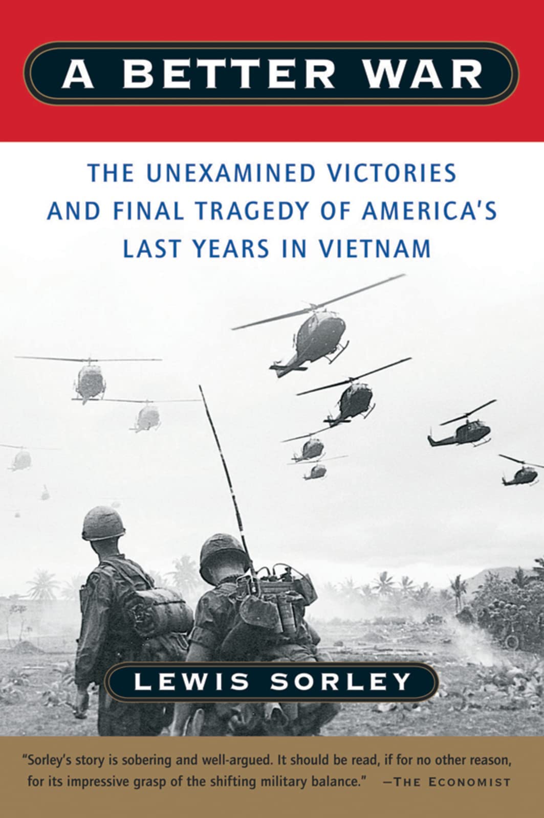 A Better War: The Unexamined Victories and Final Tragedy of America's Last Years in Vietnam - 7317