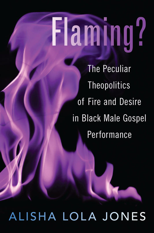 Flaming?: The Peculiar Theopolitics of Fire and Desire in Black Male Gospel Performance - 6400