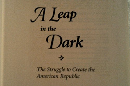 A Leap in the Dark: The Struggle to Create the American Republic - 4788