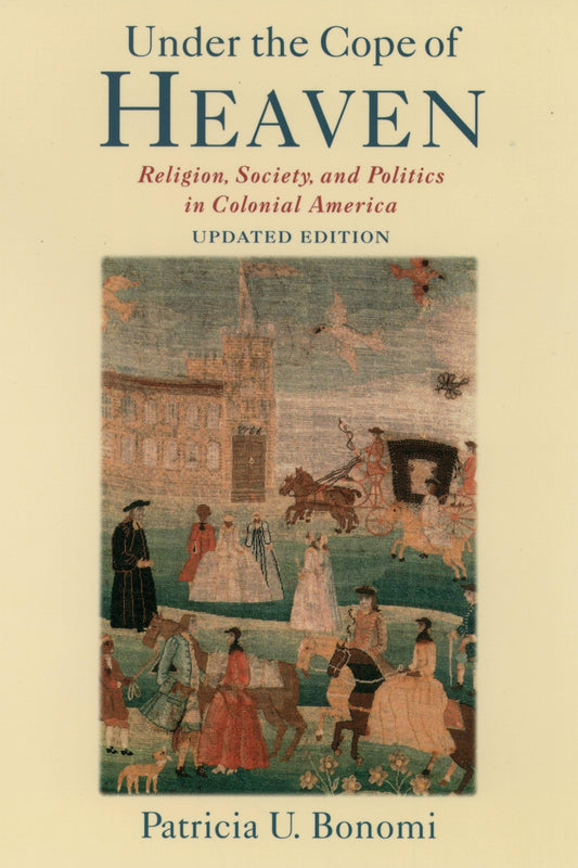Under the Cope of Heaven: Religion, Society, and Politics in Colonial America - 84