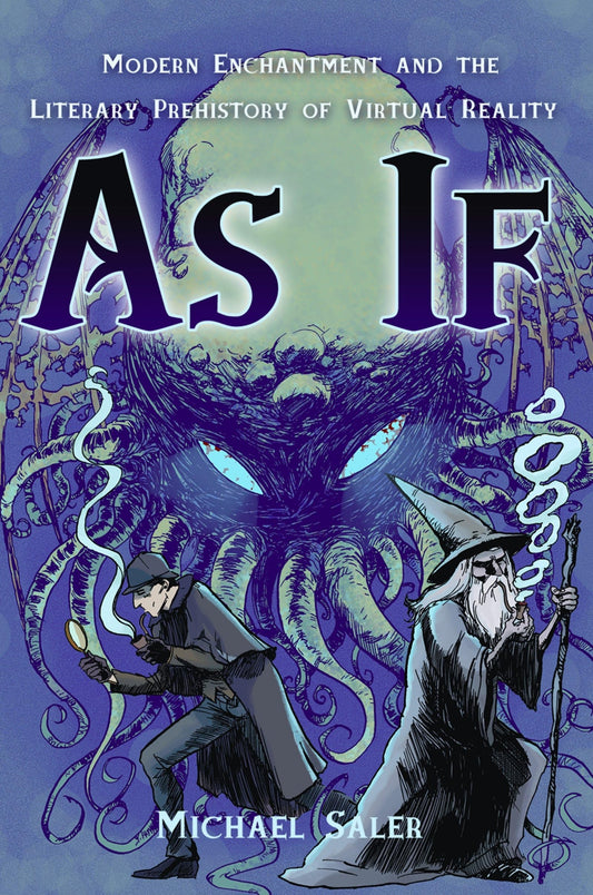 As If: Modern Enchantment and the Literary PreHistory of Virtual Reality - 2720