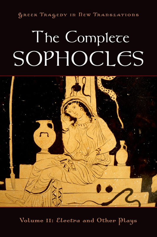 The Complete Sophocles: Volume II: Electra and Other Plays (Greek Tragedy in New Translations) - 5938