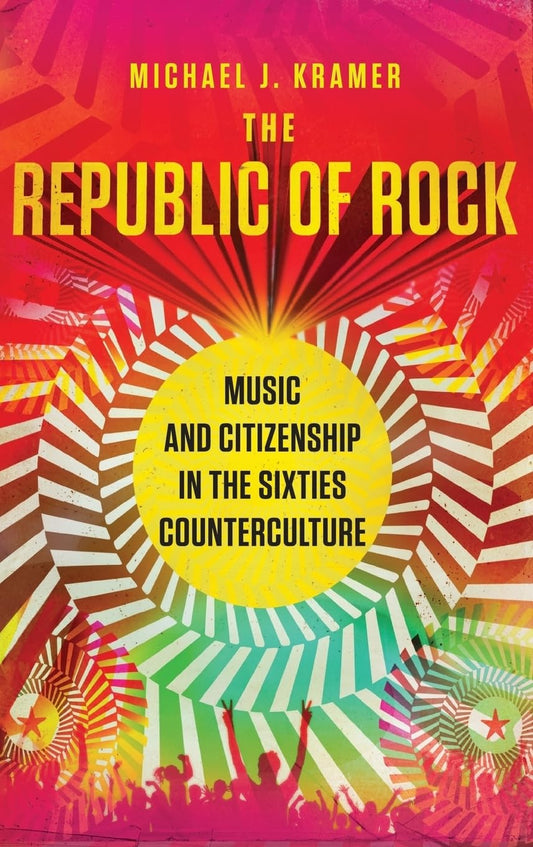 The Republic of Rock: Music and Citizenship in the Sixties Counterculture - 504