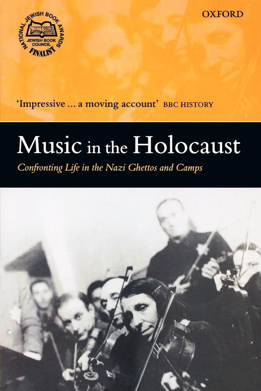 Music in the Holocaust: Confronting Life in the Nazi Ghettos and Camps (Oxford Historical Monographs) - 7011