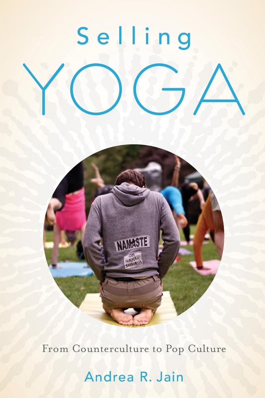 Selling Yoga: From Counterculture to Pop Culture - 8751