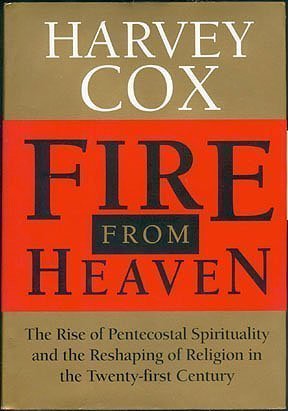 Fire From Heaven: The Rise Of Pentecostal Spirituality And The Reshaping Of Religion In The Twenty-first Century