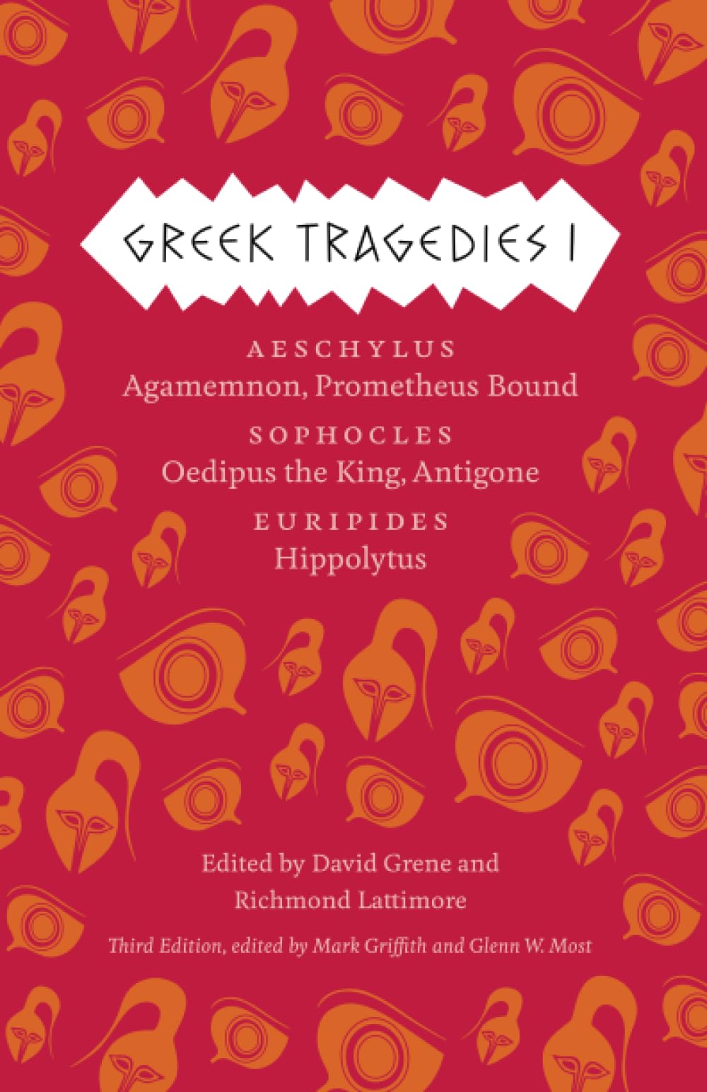 Greek Tragedies 1: Aeschylus: Agamemnon, Prometheus Bound; Sophocles: Oedipus the King, Antigone; Euripides: Hippolytus (The Complete Greek Tragedies) (Volume 1)