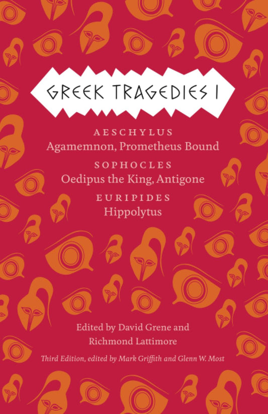 Greek Tragedies 1: Aeschylus: Agamemnon, Prometheus Bound; Sophocles: Oedipus the King, Antigone; Euripides: Hippolytus (The Complete Greek Tragedies) (Volume 1)