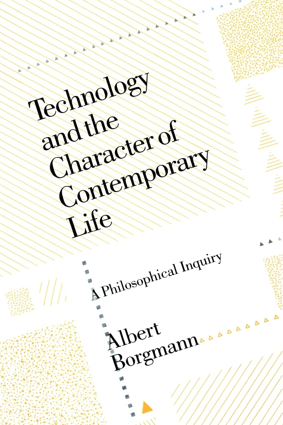Technology and the Character of Contemporary Life: A Philosophical Inquiry