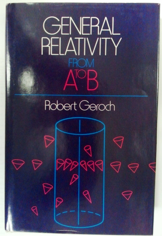 General Relativity from A to B by Geroch, Robert (1978) Hardcover