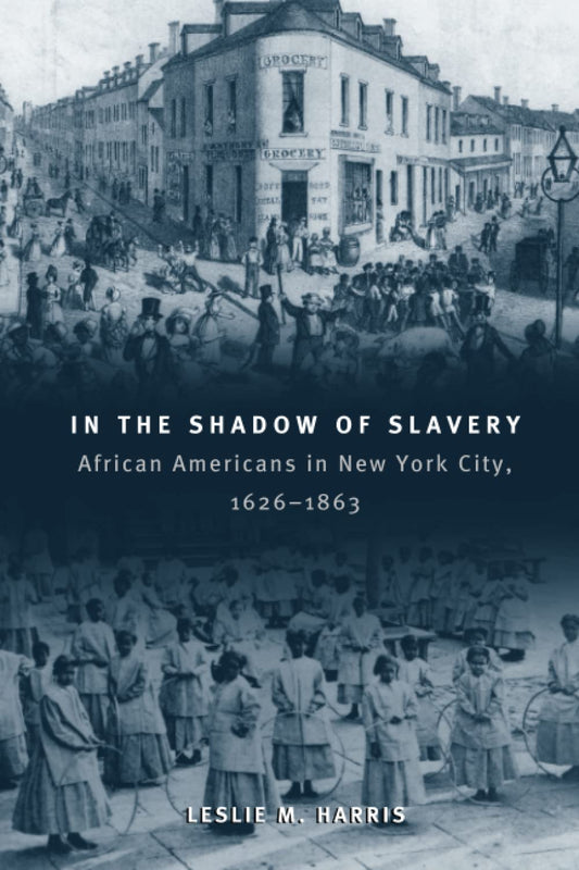 In the Shadow of Slavery: African Americans in New York City, 1626-1863 (Historical Studies of Urban America) - 3172