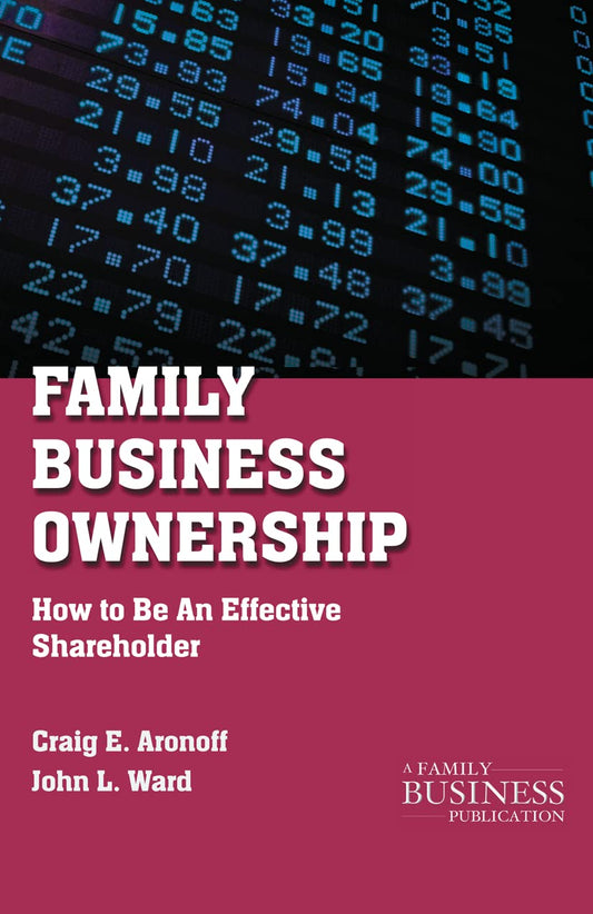 Family Business Ownership: How to Be an Effective Shareholder (A Family Business Publication) - 8582